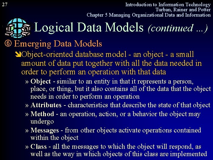 27 Introduction to Information Technology Turban, Rainer and Potter Chapter 5 Managing Organizational Data