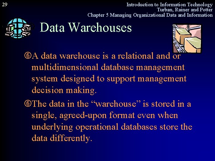 29 Introduction to Information Technology Turban, Rainer and Potter Chapter 5 Managing Organizational Data