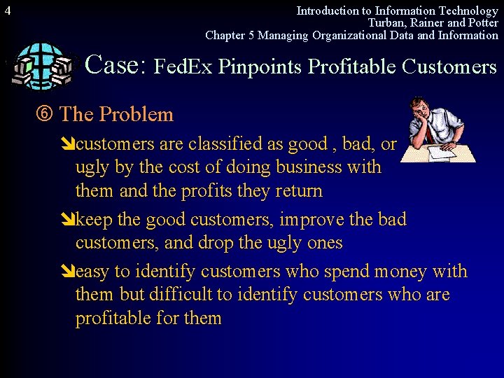 4 Introduction to Information Technology Turban, Rainer and Potter Chapter 5 Managing Organizational Data