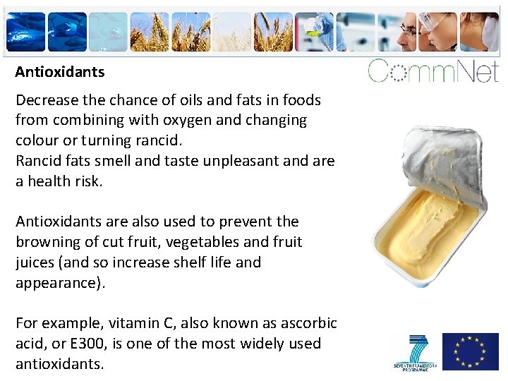 Antioxidants Decrease the chance of oils and fats in foods from combining with oxygen