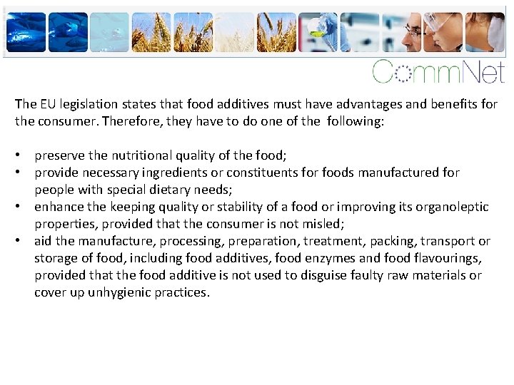 The EU legislation states that food additives must have advantages and benefits for the