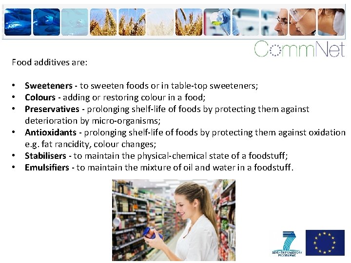 Food additives are: • Sweeteners - to sweeten foods or in table-top sweeteners; •