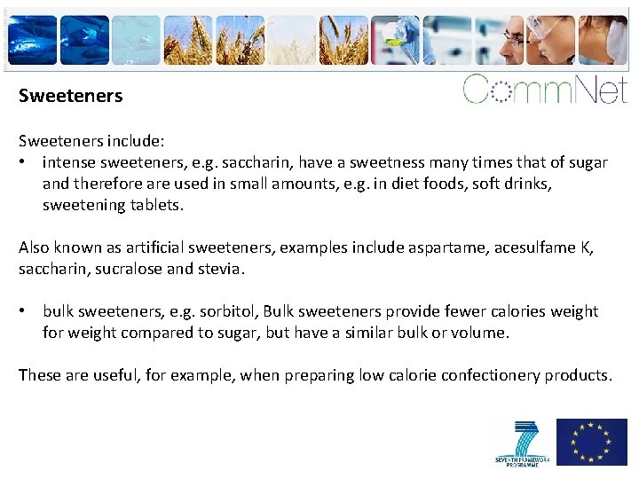 Sweeteners include: • intense sweeteners, e. g. saccharin, have a sweetness many times that