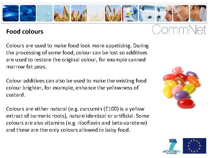 Food colours Colours are used to make food look more appetizing. During the processing