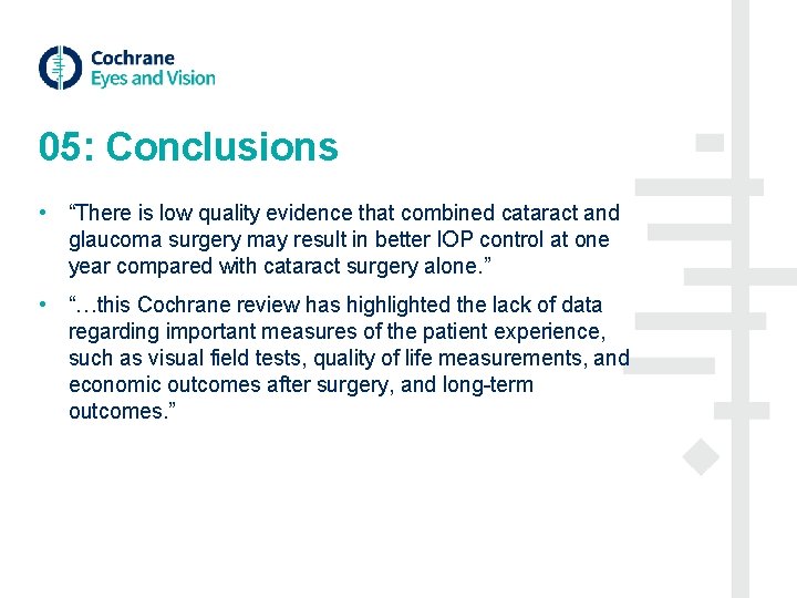 05: Conclusions • “There is low quality evidence that combined cataract and glaucoma surgery