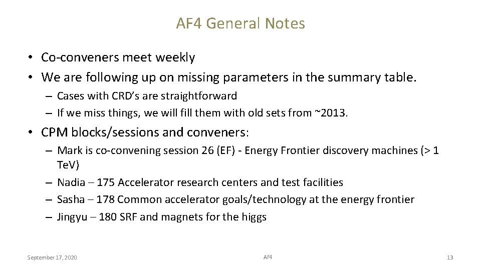 AF 4 General Notes • Co-conveners meet weekly • We are following up on