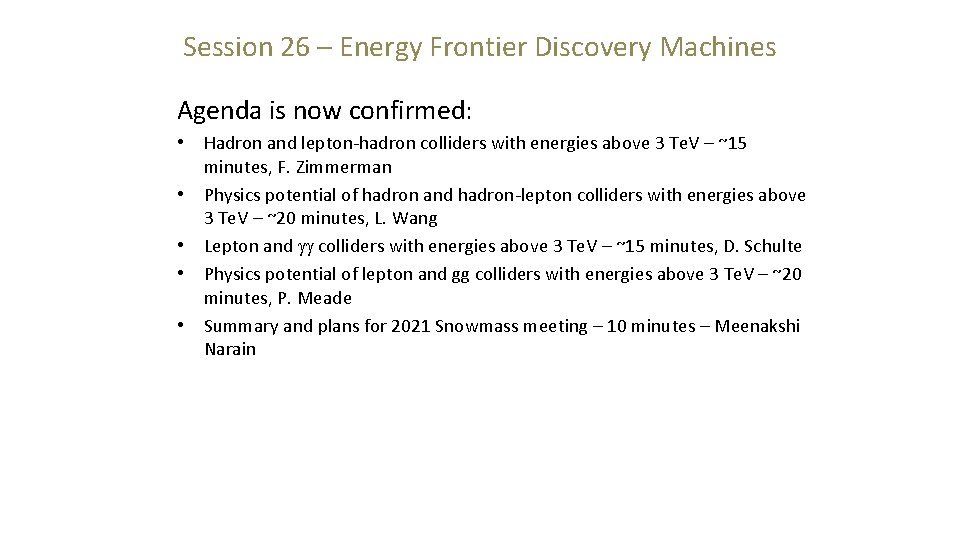 Session 26 – Energy Frontier Discovery Machines Agenda is now confirmed: • • •