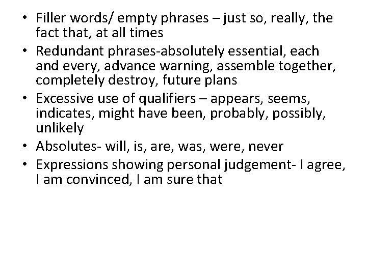  • Filler words/ empty phrases – just so, really, the fact that, at