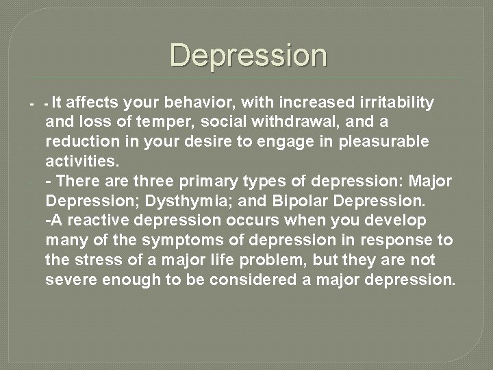 Depression - - It - affects your behavior, with increased irritability and loss of