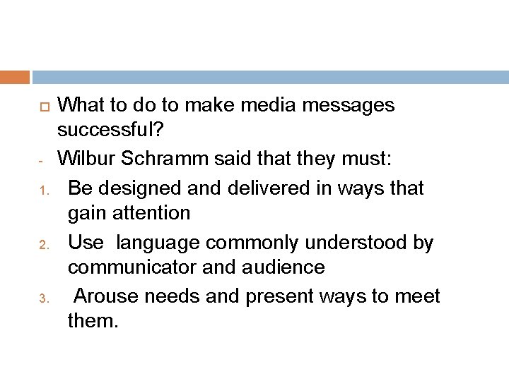  1. 2. 3. What to do to make media messages successful? Wilbur Schramm