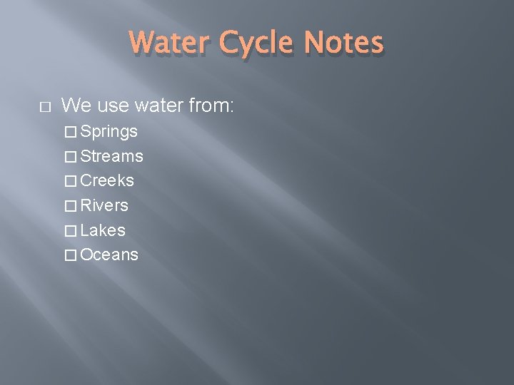Water Cycle Notes � We use water from: � Springs � Streams � Creeks