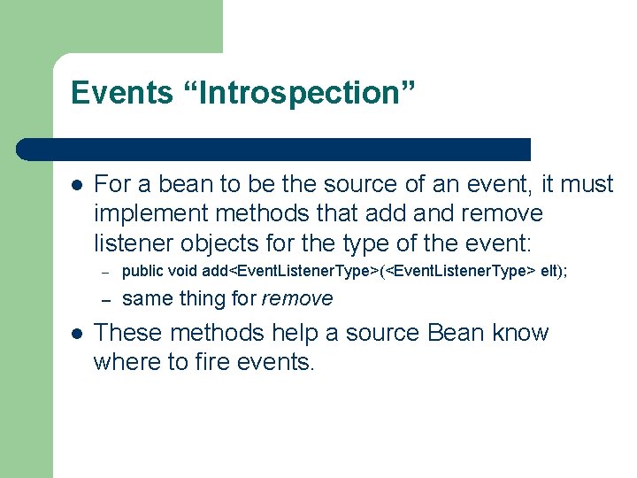 Events “Introspection” l l For a bean to be the source of an event,