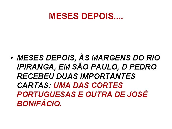 MESES DEPOIS. . • MESES DEPOIS, ÀS MARGENS DO RIO IPIRANGA, EM SÃO PAULO,