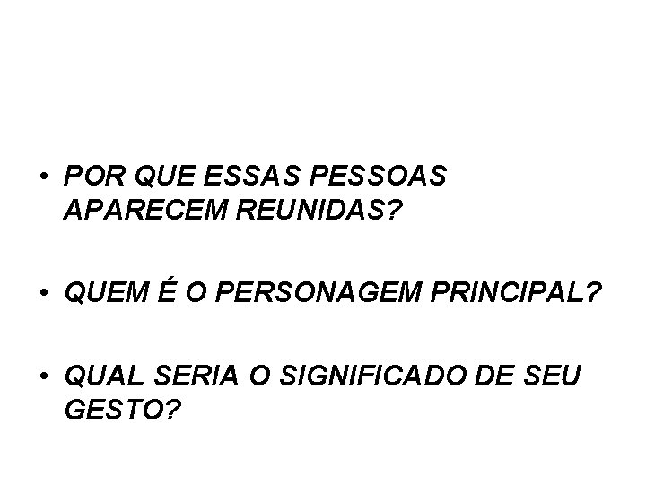  • POR QUE ESSAS PESSOAS APARECEM REUNIDAS? • QUEM É O PERSONAGEM PRINCIPAL?