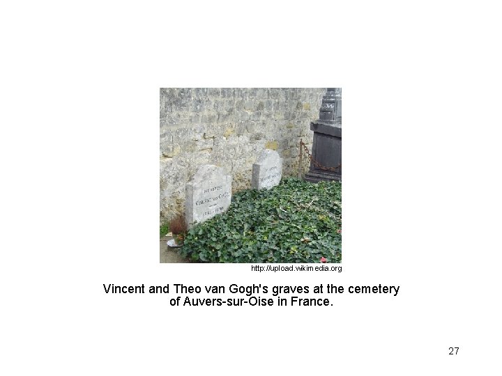 http: //upload. wikimedia. org Vincent and Theo van Gogh's graves at the cemetery of