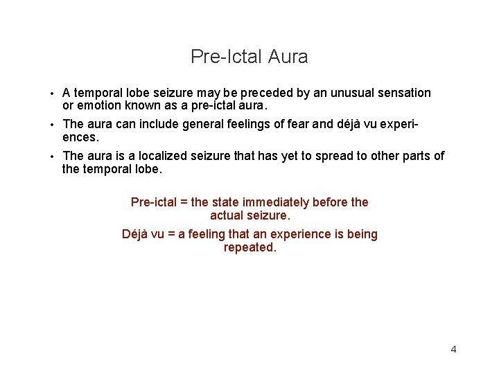 Pre-Ictal Aura • A temporal lobe seizure may be preceded by an unusual sensation