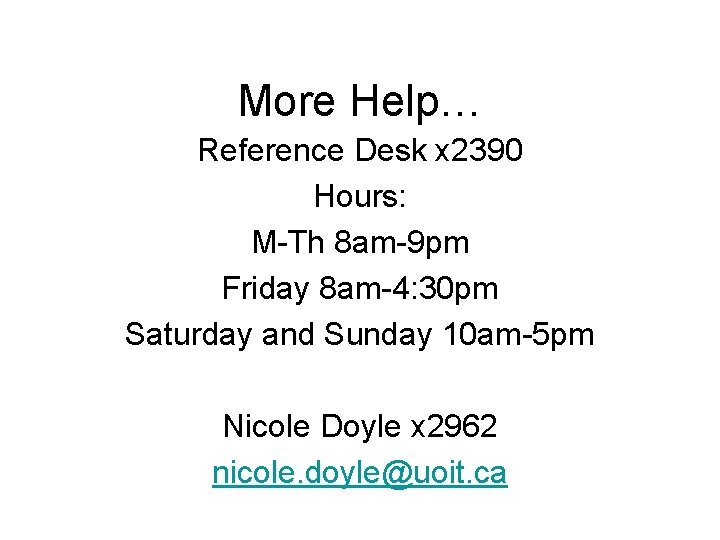 More Help… Reference Desk x 2390 Hours: M-Th 8 am-9 pm Friday 8 am-4: