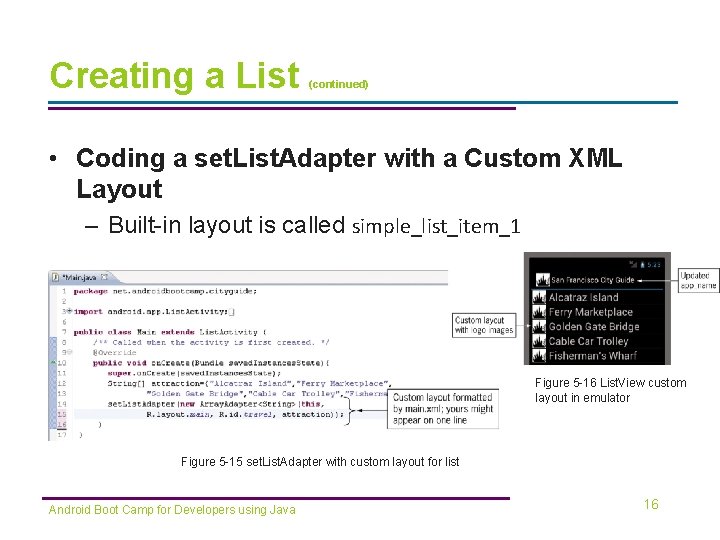 Creating a List (continued) • Coding a set. List. Adapter with a Custom XML Creating a List (continued) • Coding a set. List. Adapter with a Custom XML