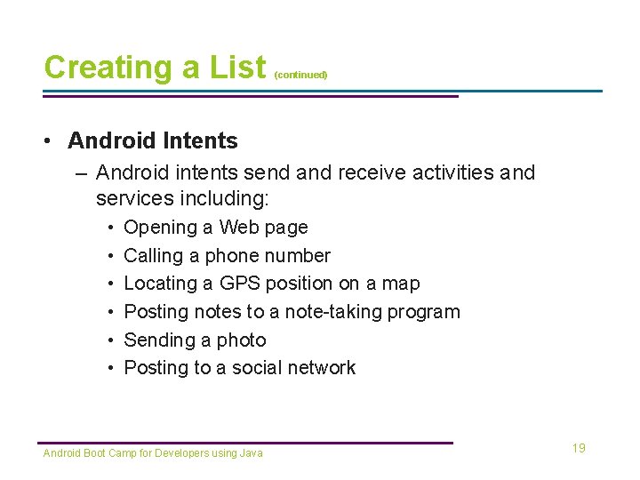 Creating a List (continued) • Android Intents – Android intents send and receive activities Creating a List (continued) • Android Intents – Android intents send and receive activities