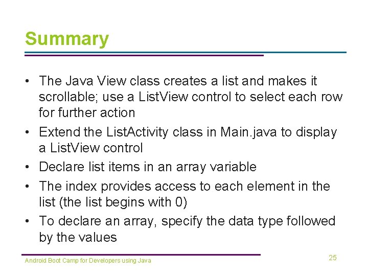 Summary • The Java View class creates a list and makes it scrollable; use Summary • The Java View class creates a list and makes it scrollable; use