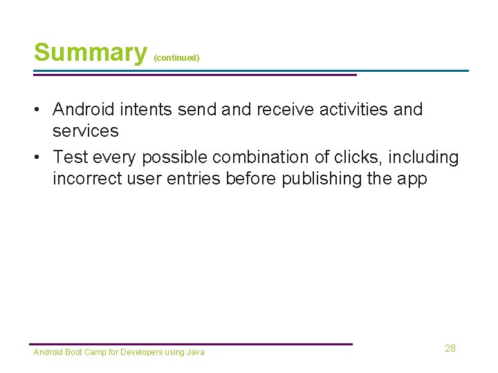 Summary (continued) • Android intents send and receive activities and services • Test every Summary (continued) • Android intents send and receive activities and services • Test every