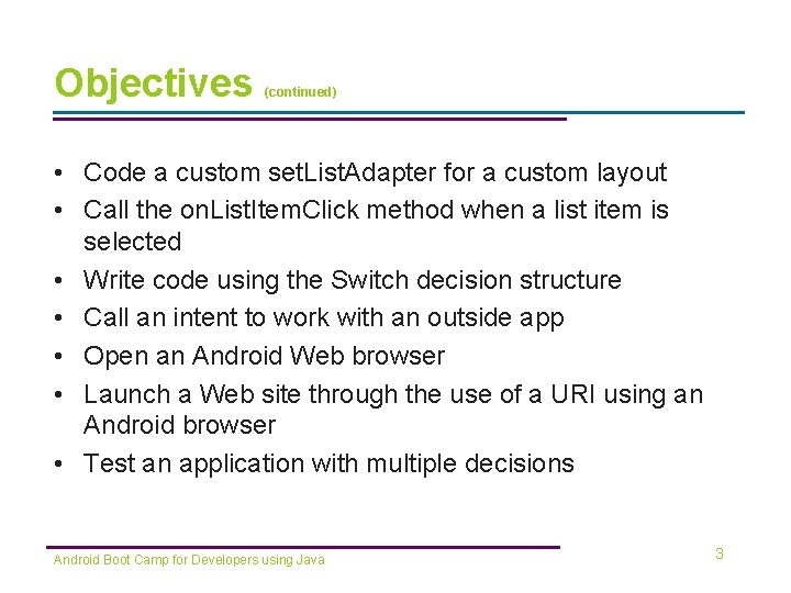 Objectives (continued) • Code a custom set. List. Adapter for a custom layout • Objectives (continued) • Code a custom set. List. Adapter for a custom layout •