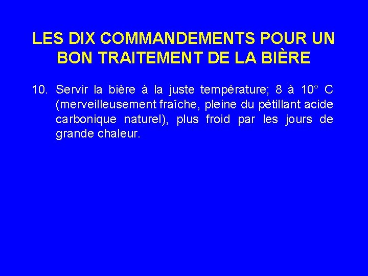 LES DIX COMMANDEMENTS POUR UN BON TRAITEMENT DE LA BIÈRE 10. Servir la bière
