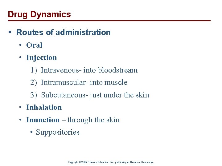 Drug Dynamics § Routes of administration • Oral • Injection 1) Intravenous- into bloodstream