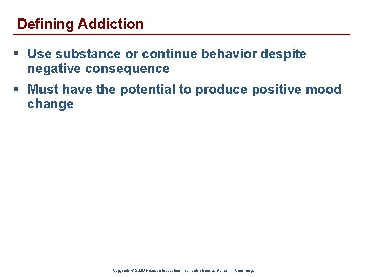 Defining Addiction § Use substance or continue behavior despite negative consequence § Must have