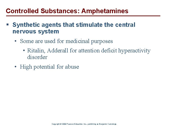 Controlled Substances: Amphetamines § Synthetic agents that stimulate the central nervous system • Some