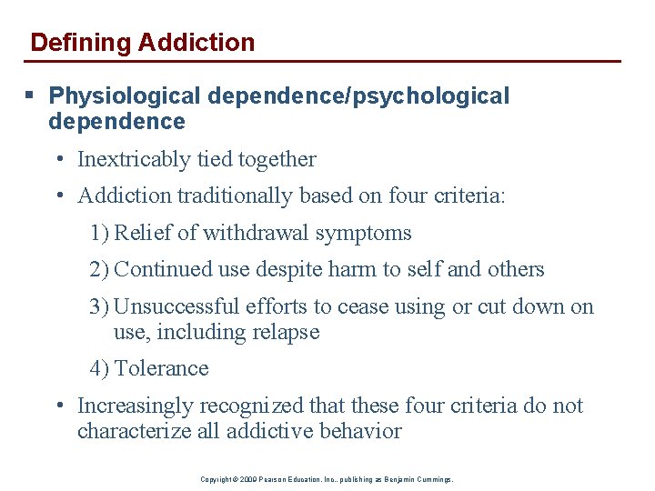 Defining Addiction § Physiological dependence/psychological dependence • Inextricably tied together • Addiction traditionally based