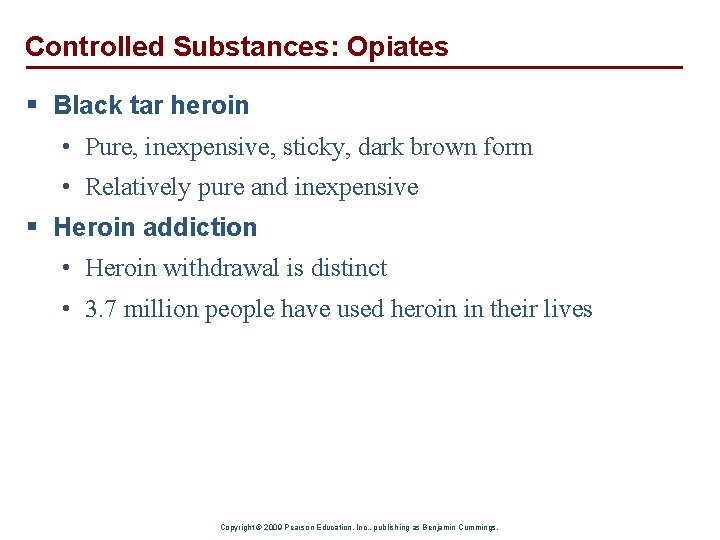 Controlled Substances: Opiates § Black tar heroin • Pure, inexpensive, sticky, dark brown form