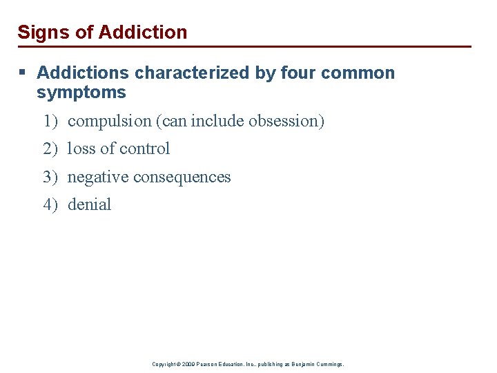 Signs of Addiction § Addictions characterized by four common symptoms 1) compulsion (can include