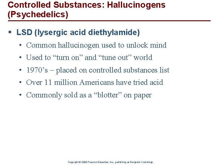 Controlled Substances: Hallucinogens (Psychedelics) § LSD (lysergic acid diethylamide) • Common hallucinogen used to