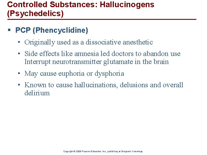 Controlled Substances: Hallucinogens (Psychedelics) § PCP (Phencyclidine) • Originally used as a dissociative anesthetic