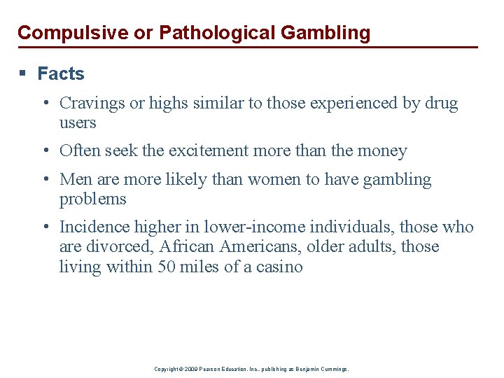 Compulsive or Pathological Gambling § Facts • Cravings or highs similar to those experienced