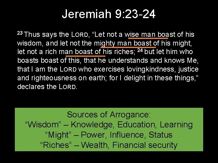 Jeremiah 9: 23 -24 23 Thus says the LORD, “Let not a wise man