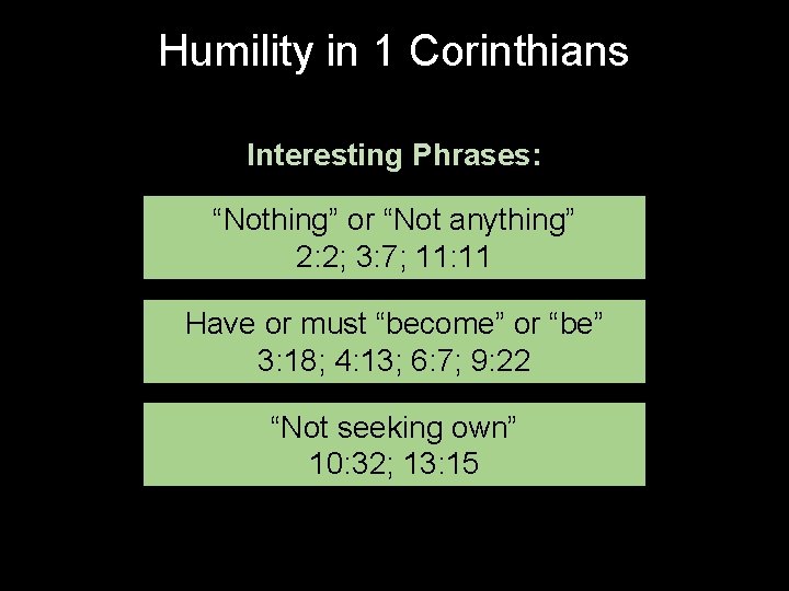 Humility in 1 Corinthians Interesting Phrases: “Nothing” or “Not anything” 2: 2; 3: 7;