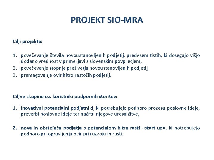 PROJEKT SIO-MRA Cilji projekta: 1. povečevanje števila novoustanovljenih podjetij, predvsem tistih, ki dosegajo višjo