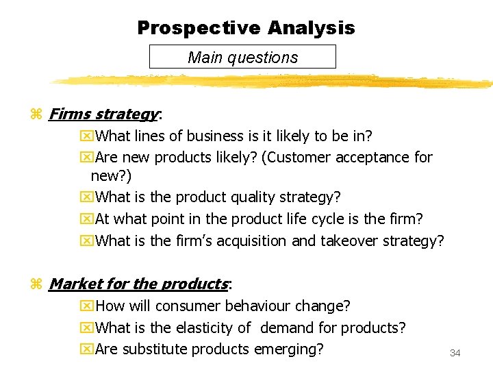 Prospective Analysis Main questions z Firms strategy: x. What lines of business is it