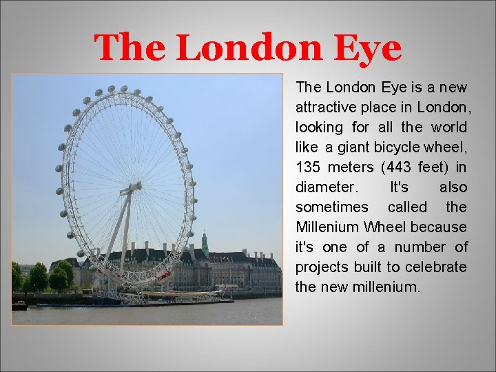 The London Eye is a new attractive place in London, looking for all the