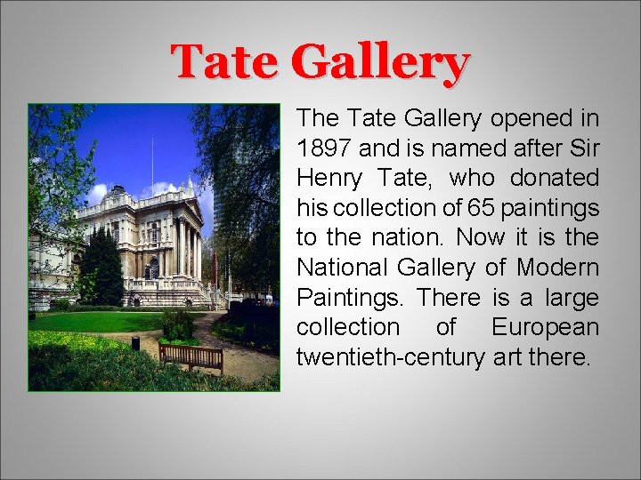 Tate Gallery The Tate Gallery opened in 1897 and is named after Sir Henry