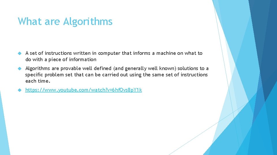 What are Algorithms A set of instructions written in computer that informs a machine