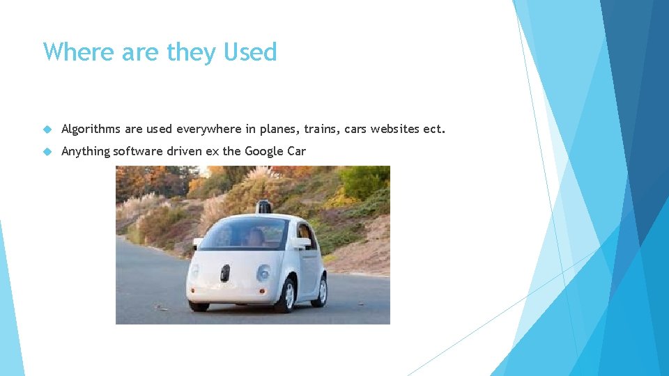 Where are they Used Algorithms are used everywhere in planes, trains, cars websites ect.