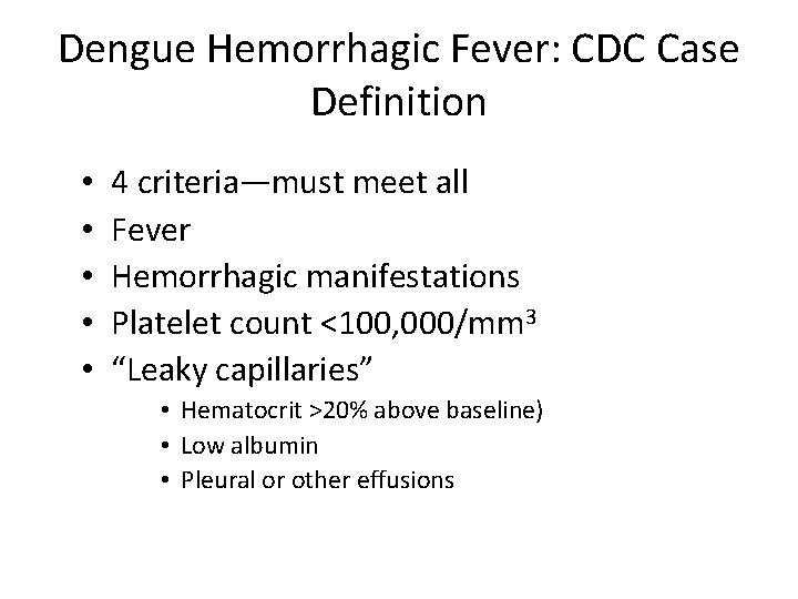 Dengue Hemorrhagic Fever: CDC Case Definition • • • 4 criteria—must meet all Fever