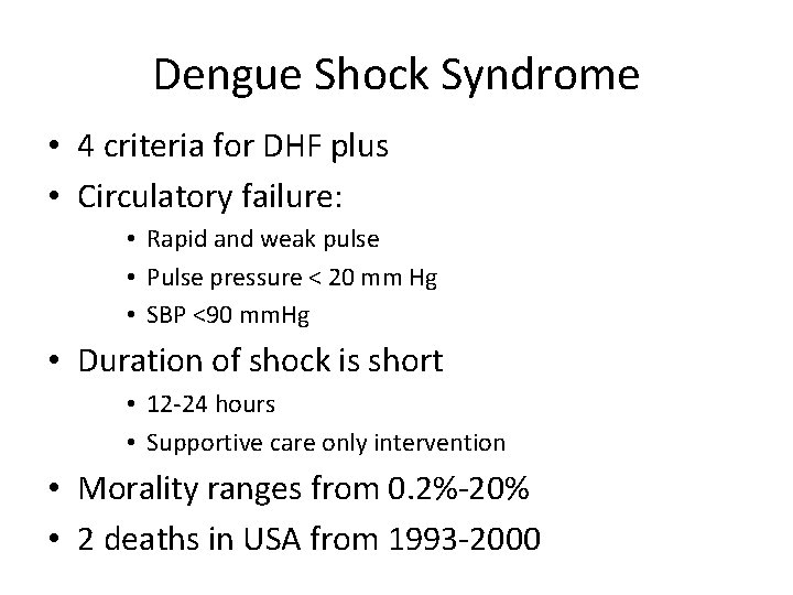 Dengue Shock Syndrome • 4 criteria for DHF plus • Circulatory failure: • Rapid