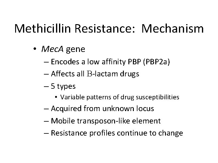 Methicillin Resistance: Mechanism • Mec. A gene – Encodes a low affinity PBP (PBP