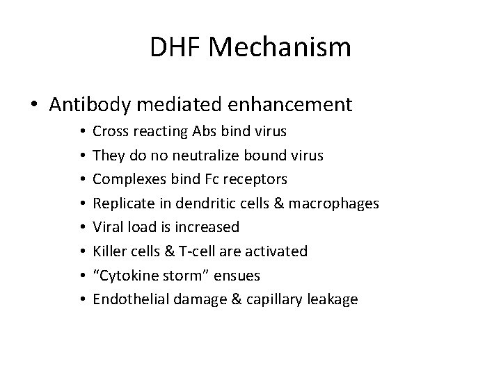 DHF Mechanism • Antibody mediated enhancement • • Cross reacting Abs bind virus They