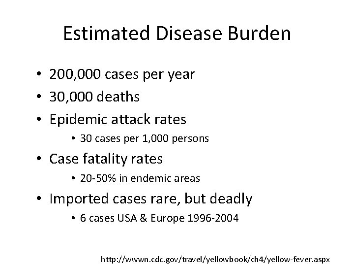 Estimated Disease Burden • 200, 000 cases per year • 30, 000 deaths •