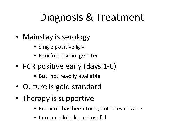 Diagnosis & Treatment • Mainstay is serology • Single positive Ig. M • Fourfold